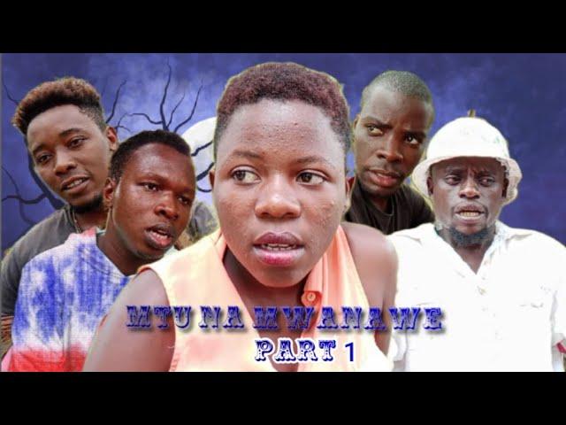 MTU NA MWANAWE_PART_1