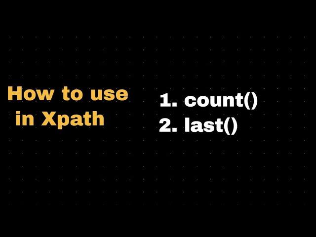 How to use last() count() in XPATH | Create Xpath using last & count functions | Practical Example