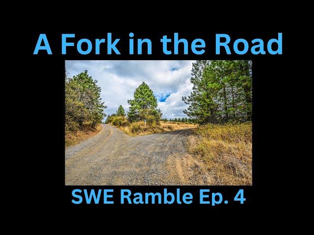 A fork in the road... what does the future hold? | SWE Ramble Ep. 4