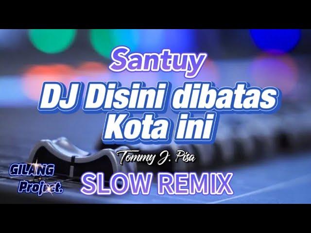 DJ DISINI DIBATAS KOTA INI || Tommy J. Pisa • Slow remix (Gilang project)