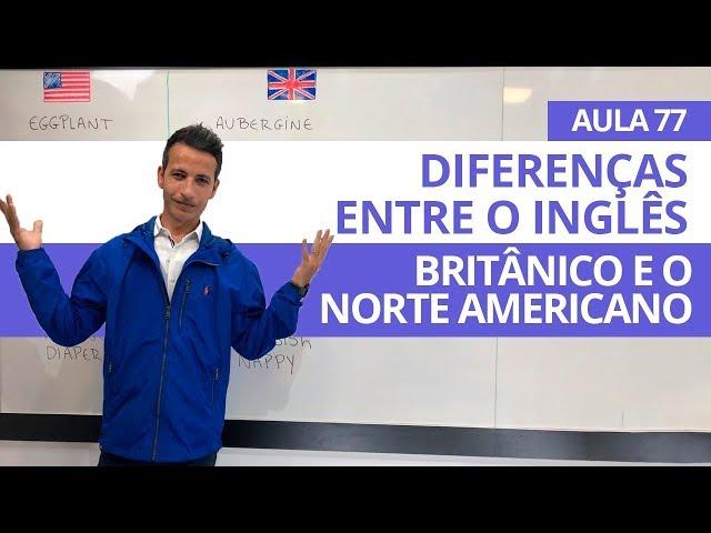 DIFERENÇAS ENTRE O INGLÊS BRITÂNICO E O NORTE AMERICANO - AULA 77 PARA INICIANTES - PROFESSOR KENNY