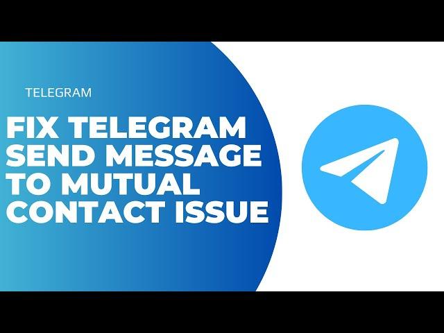 How to Fix Telegram Message Only Send to Mutual Contact Issue !! Telegram Message Not Sent 2024