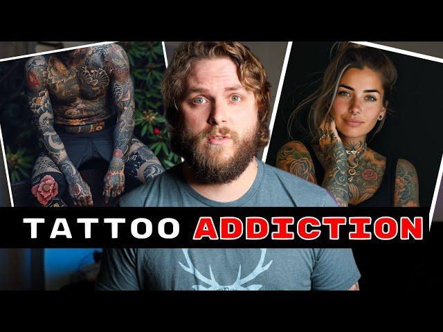 Let's talk about Tattoo Addiction...