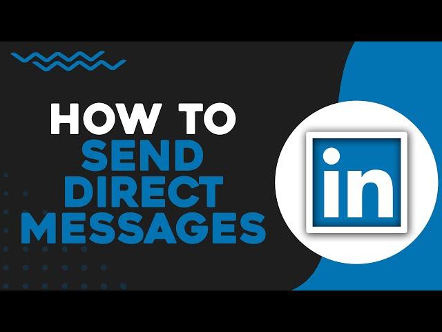 How To Send Direct Messages On LinkedIn (Quick Tutorial)