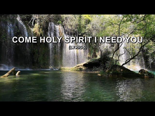 Come Holy Spirit I Need You (Lyrics)