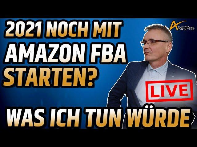 2021 noch mit Amazon FBA starten? Was würde ich tun?