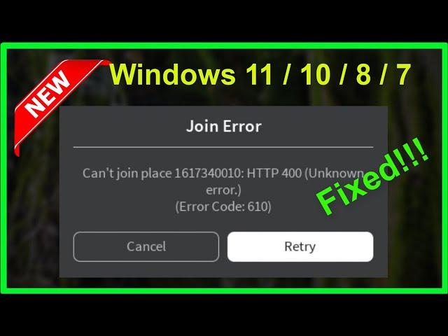 Roblox - Join Error - Can't Join Place- HTTP 400 Unknown Error - Error Code 610 - Windows 11/10/8/7