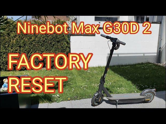 FACTORY RESET - Ninebot Max G30D 2 zurücksetzen/resetting - Werkeinstellung wiederherstellen