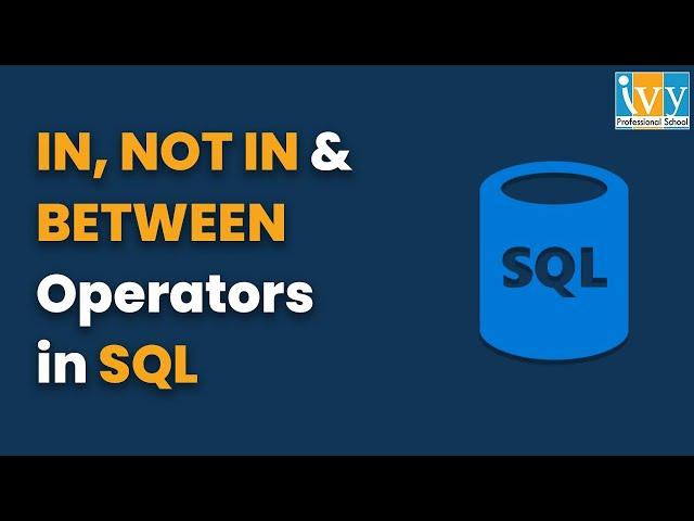 SQL Tutorial for Beginners | IN, NOT IN, BETWEEN Operator | MySQL | IvyProSchool