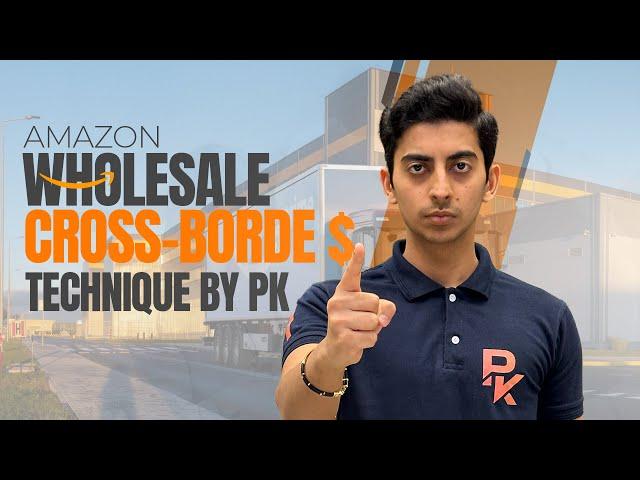 Amazon Wholesale Cross Border | Explained by PK