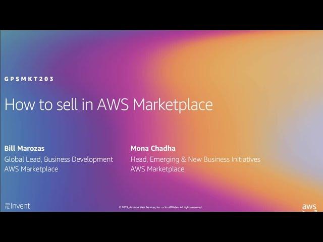 AWS re:Invent 2019: How to sell in AWS Marketplace (GPSMKT203)