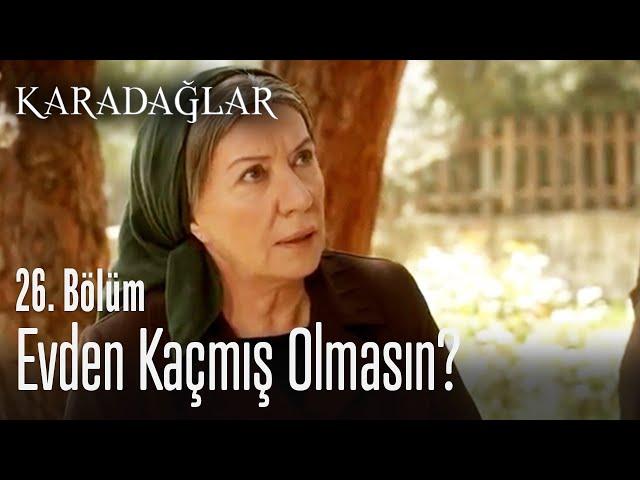 Evden kaçmış olmasın? - Karadağlar 26. Bölüm