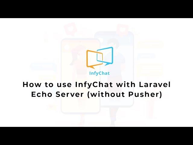 How to use InfyChat with Laravel Echo Server (without Pusher)