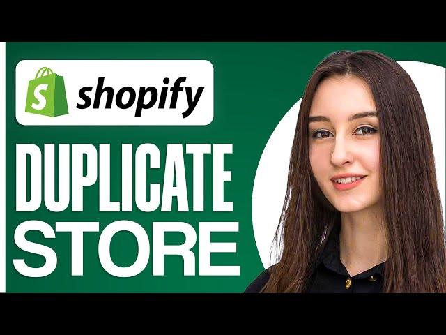 How to Duplicate Shopify Store - Copy Shopify Store 2024