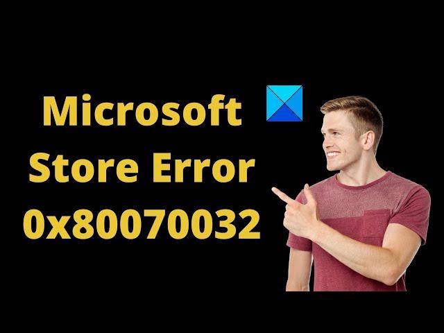 Fix Microsoft Store Error 0x80070032 on Windows 11/10