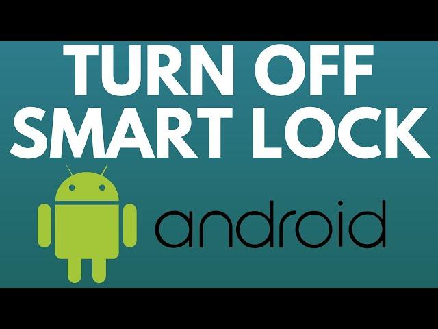 How to Turn Off Google Smart Lock on Android - 2021