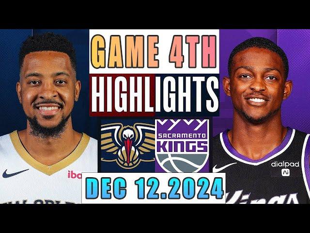 New Orleans Pelicans Vs Sacramento Kings Game 4th Highlights Dec 12,2024 NBA 2024-25