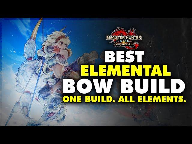 Best ENDGAME ELEMENTAL Bow Build - One Build. ALL ELEMENTS. - Monster Hunter Rise Sunbreak