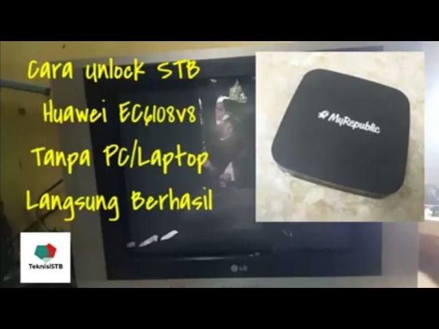 Cara Unlock STB Huawei Tanpa Menggunakan PC dan Berhasil