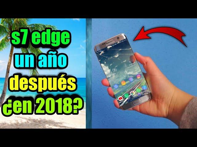 s7 edge Tras 1 año de uso | ¿Merece la pena en 2018?