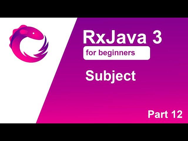 RxJava 3 tutorial for beginners - Part 12 - Subject