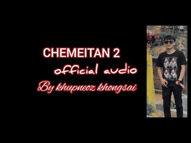 CHEMEITAN 2 || X KHUPNEOZ KHONGSAI (Official audio)THADOU KUKI LATEST SONG