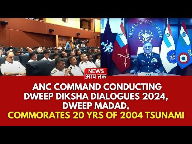 ANC Command Conducting Dweep Diksha Dialogues 2024, Dweep Madad, Commorates 20 yrs Of 2004 Tsunami