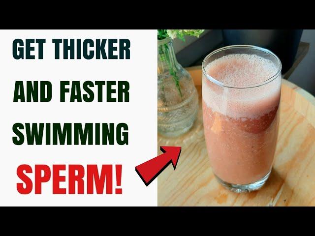 How To Get Thicker, Stronger And Faster Swimming Sperm Naturally