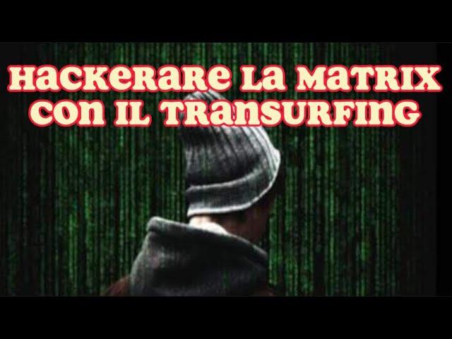 TRANSURFING: COME HACKERARE LA MATRIX - video introduttivo