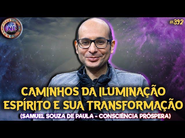 CAMINHOS DA ILUMINAÇÃO - ESPÍRITO E SUA TRANSFORMAÇÃO - SAMUEL - CONSCIÊNCIA  PRÓSPERA - INÉ #392