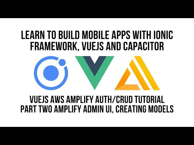 Ionic Vue JS AWS Amplify Authentication CRUD Tutorial Part 2, Amplify Admin UI & Creating Models