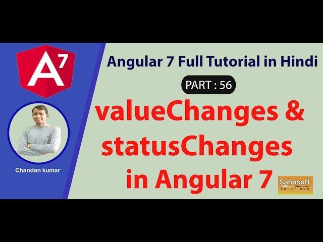 valueChanges and statusChanges in Angular 7 : Part 56 -Angular 7 Full Tutorial in Hindi