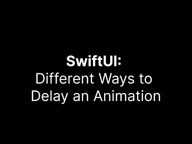 SwiftUI Animation Techniques: Learn the Different Ways to Delay an Animation