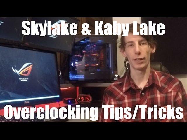 Skylake/Kaby Lake OC'ing Tips & Tricks (Re-Uploaded w/ improved audio)