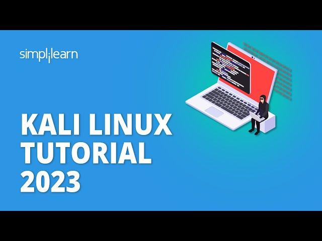 Kali Linux Tutorial 2023 | Kali Linux Explained | Kali Linux for Beginners | Simplilearn