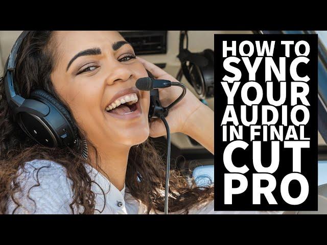 Final Cut Pro X How To Sync Your Audio and Video Recorded Separately and Why You Want To Do It