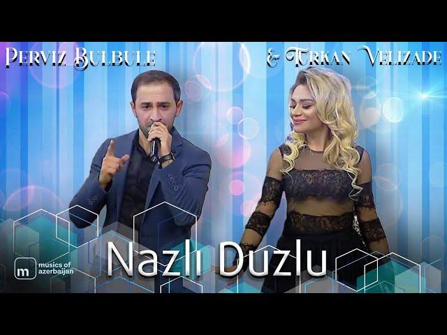 Pərviz Bülbülə & Türkan Vəlizadə - "Nazlı Duzlu"