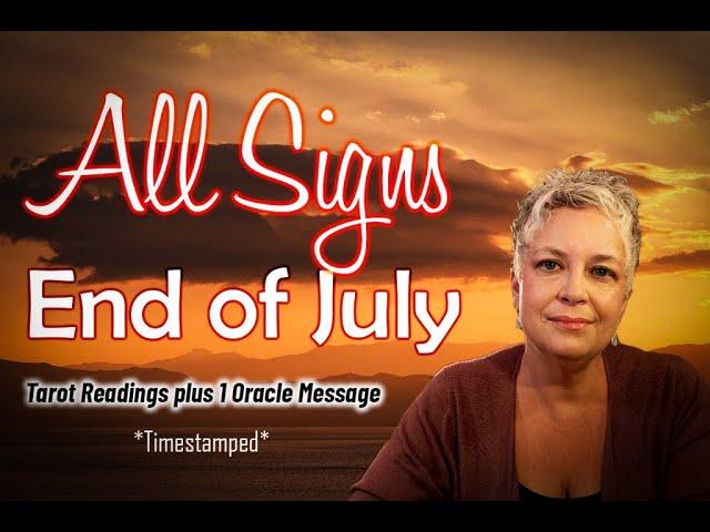 All Signs End of July Tarot Readings for each Zodiac Sign 