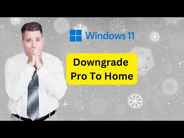 How to Downgrade Windows 11 Professional to Windows 11 Home