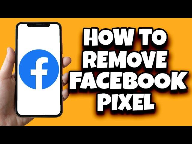 How To Remove A Facebook Pixel (Quick Tutorial)