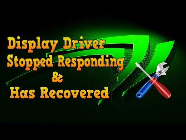 How to fix Nvidia "Display Driver Stopped Responding and Has Recovered" Error