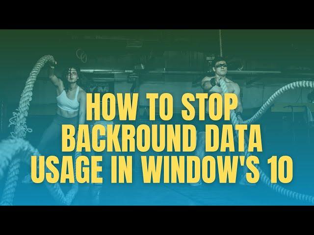 HOW TO STOP BACKGROUND DATA USAGE IN WINDOWS 10  STOP BACKGROUND DATA CONSUMPTIONS