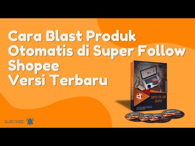 Cara Blast Produk Otomatis di Super Follow Shopee Versi Terbaru