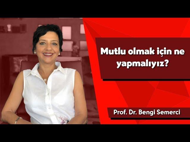 Mutlu olmak için ne yapmalıyız?