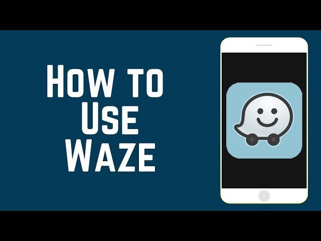 How to Use the Waze App – Beginners Guide to Waze