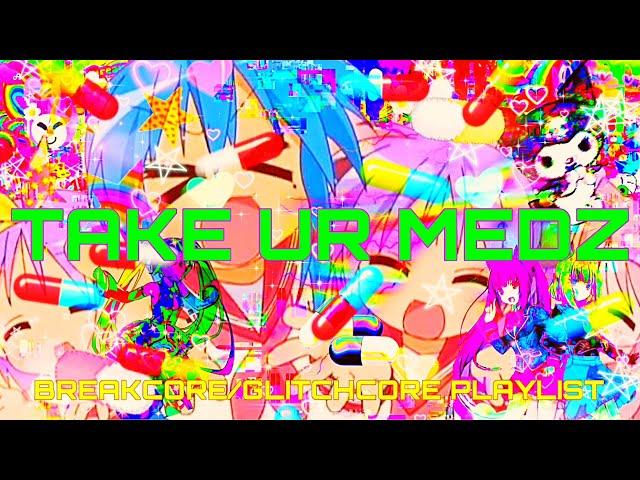 TAKE UR MEDZ (SPEEDCORE/GABBER PLAYLIST)