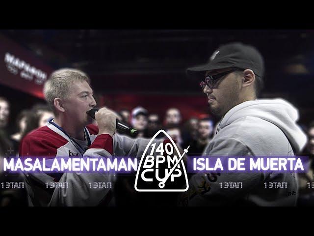 140 BPM CUP: MASALAMENTAMAN X ISLA DE MUERTA (I этап)