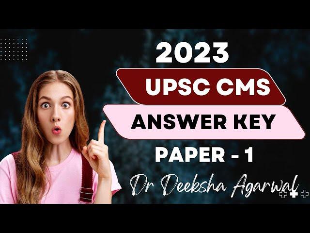 UPSC CMS 2023 Answer key with explanation || Dr Deeksha Agarwal || Paper - 1 from 1-40 ||