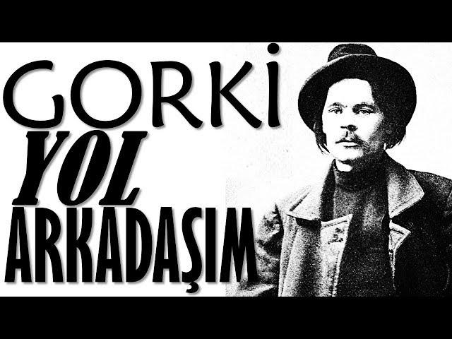 "Yol Arkadaşım" Maksim GORKİ sesli kitap tek parça Akın ALTAN