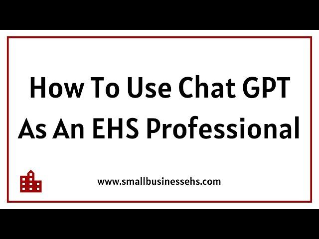 How To Use Chat GPT As An EHS Professional